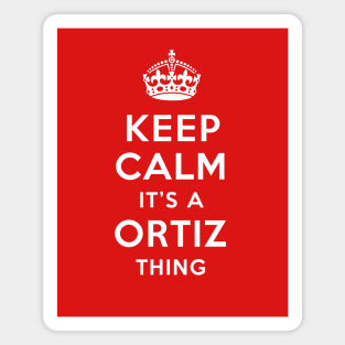Keep calm it's a Ortiz thing - Family Name Magnet